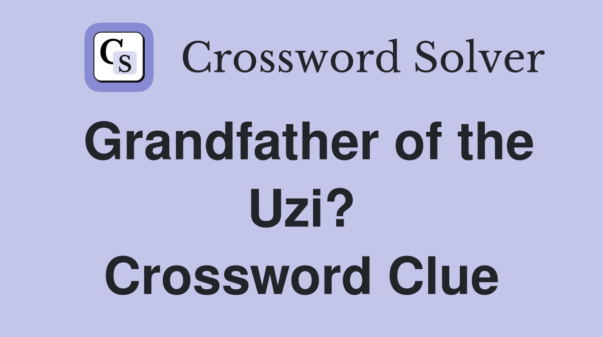 Grandfather of the Uzi? Crossword Clue