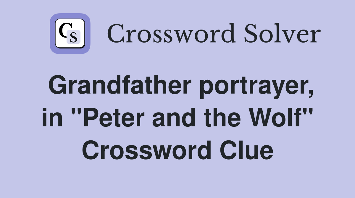 Grandfather portrayer, in "Peter and the Wolf" Crossword Clue