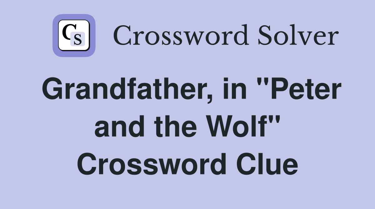 Grandfather, in "Peter and the Wolf" Crossword Clue
