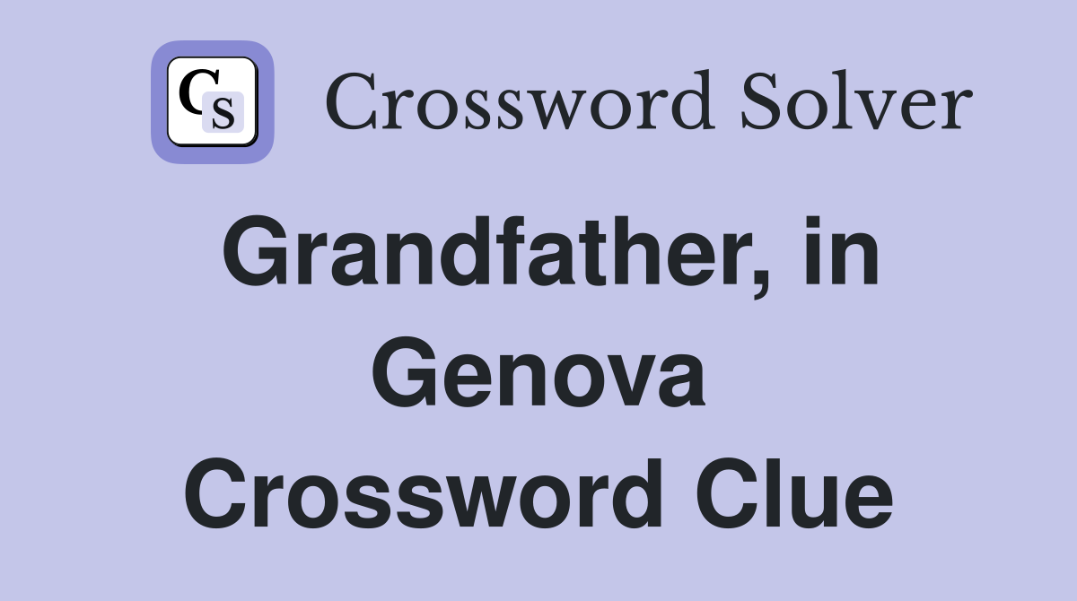 Grandfather, in Genova Crossword Clue