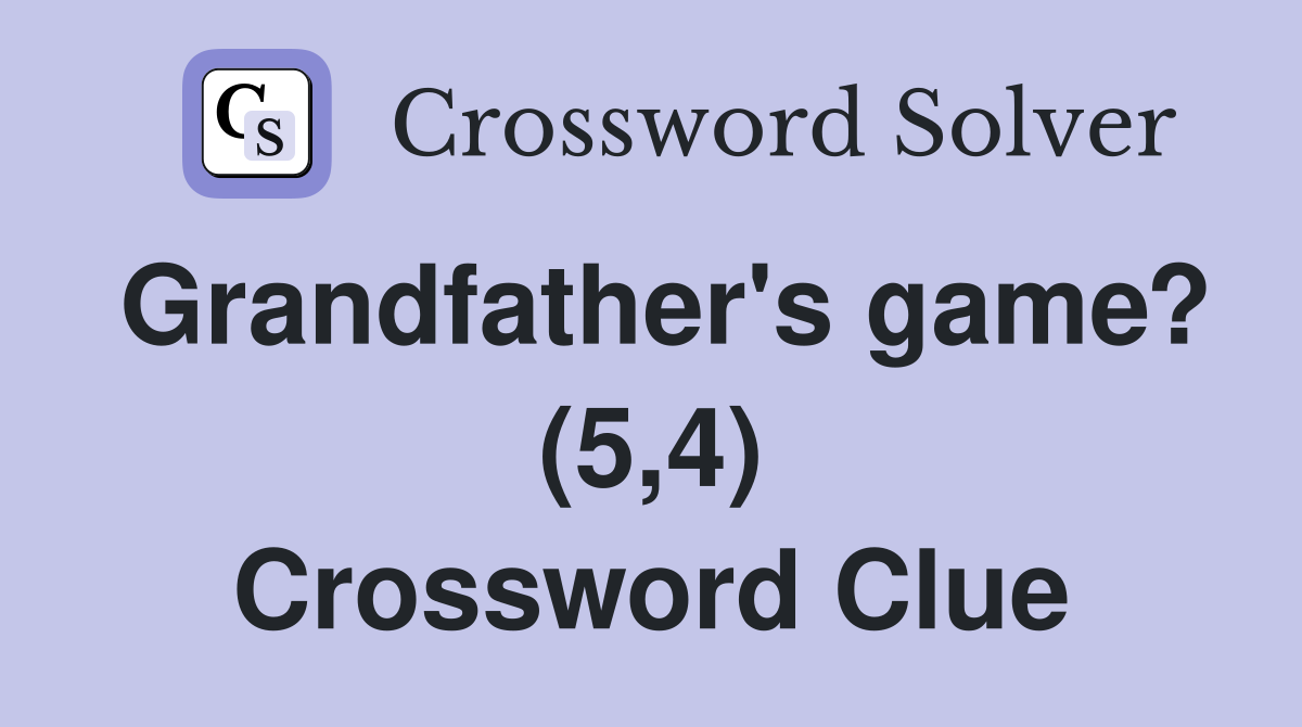Grandfather's game? (5,4) Crossword Clue