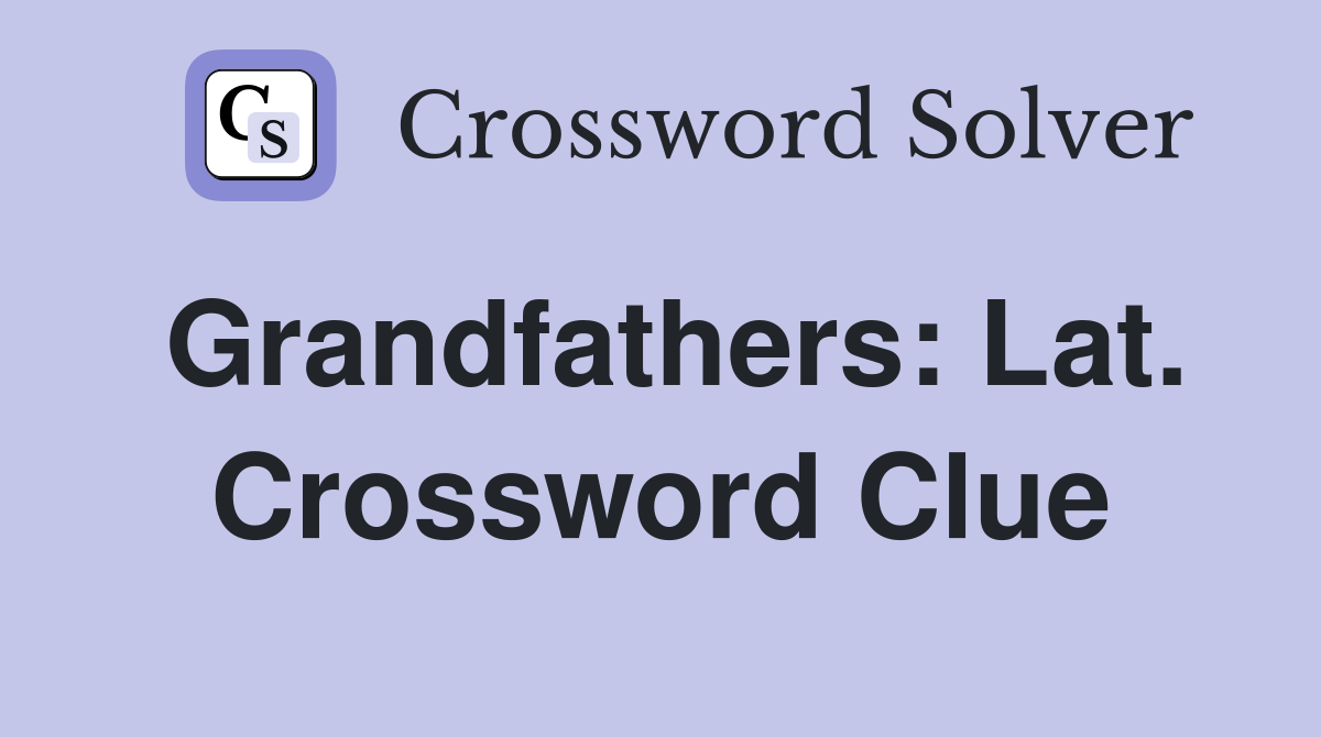 Grandfathers: Lat. Crossword Clue