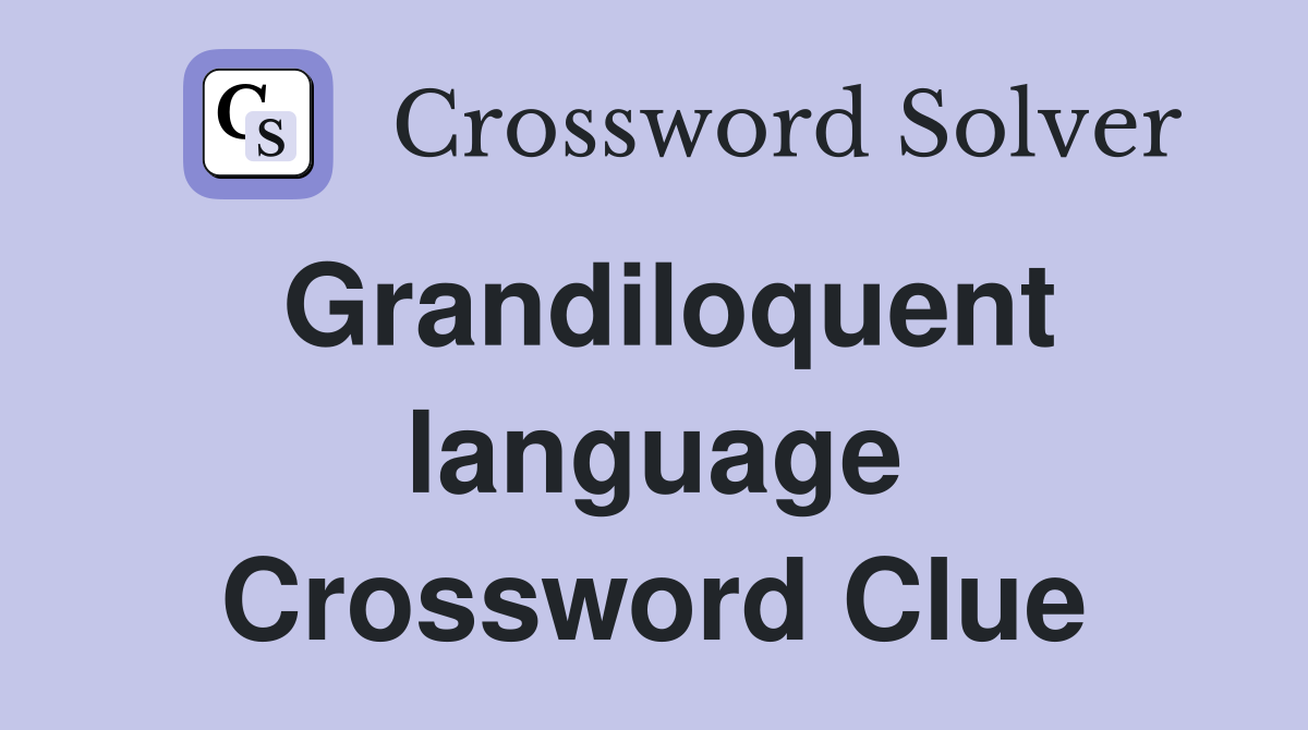 Grandiloquent language Crossword Clue