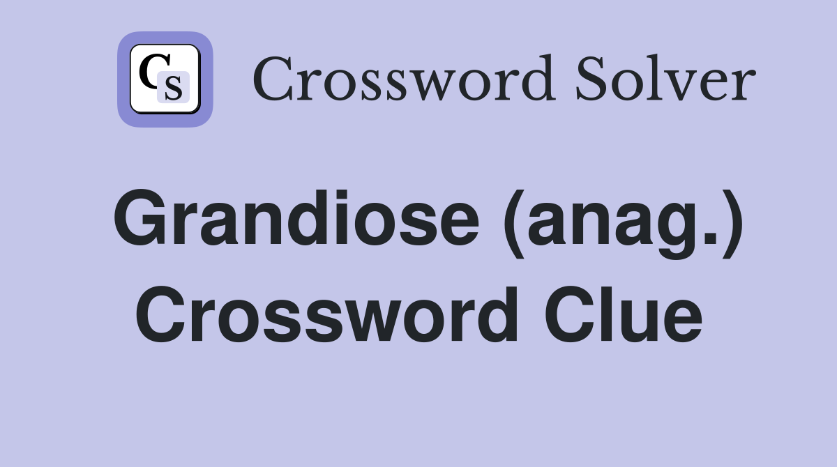 Grandiose (anag.) Crossword Clue