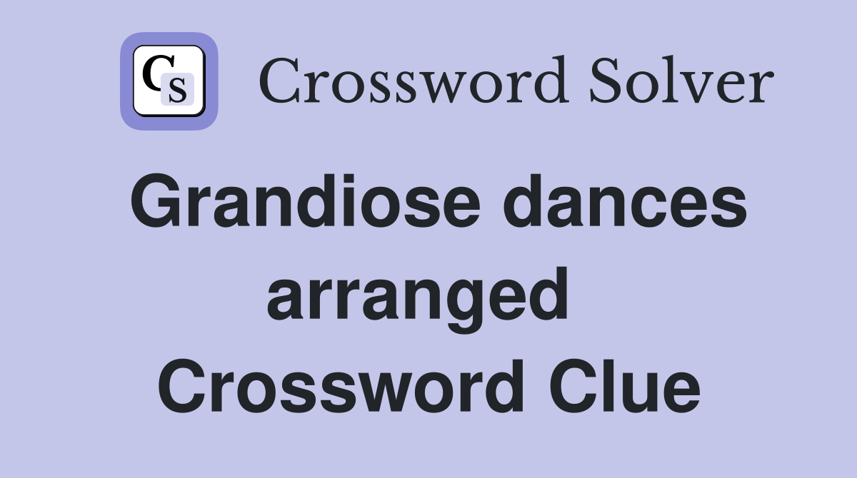 Grandiose dances arranged  Crossword Clue