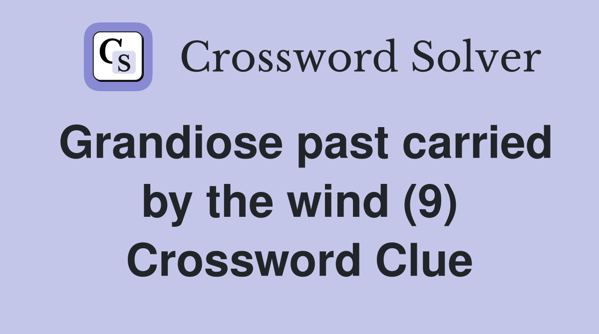 Grandiose past carried by the wind (9) Crossword Clue