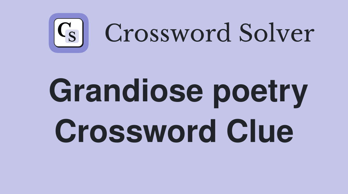 Grandiose poetry Crossword Clue
