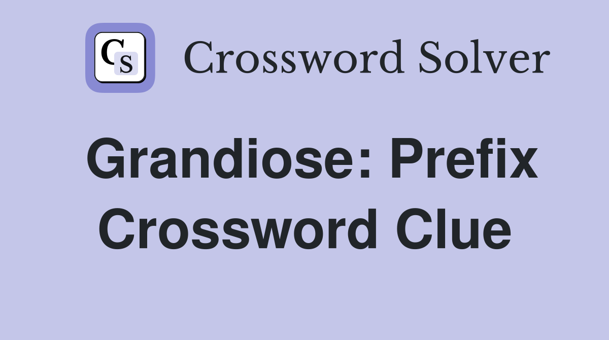 Grandiose: Prefix Crossword Clue