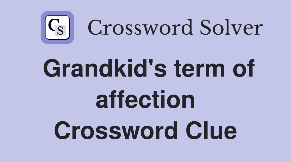 Grandkid's term of affection Crossword Clue