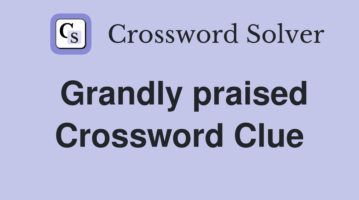 Grandly praised Crossword Clue