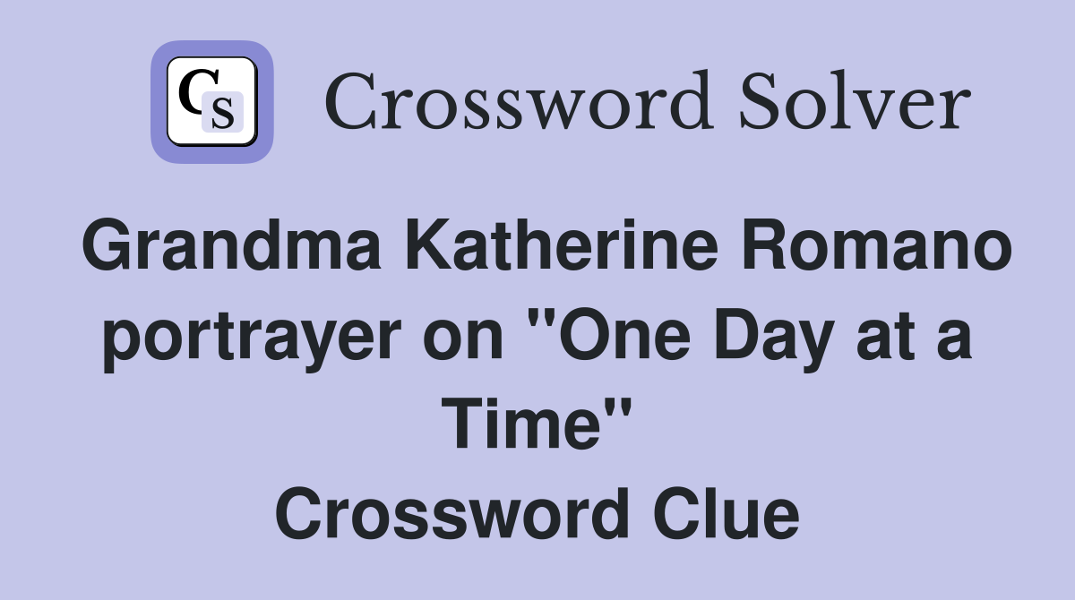 Grandma Katherine Romano portrayer on "One Day at a Time" Crossword Clue