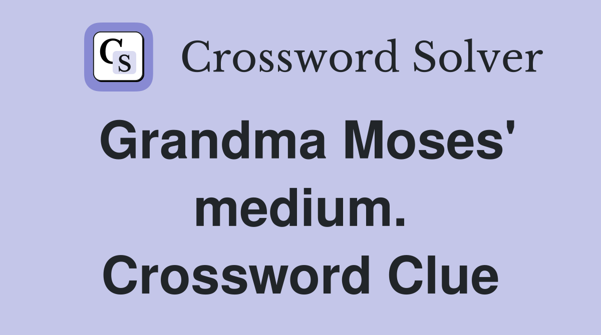 Grandma Moses' medium. Crossword Clue