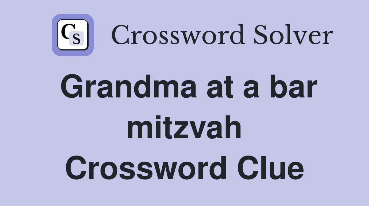 Grandma at a bar mitzvah Crossword Clue