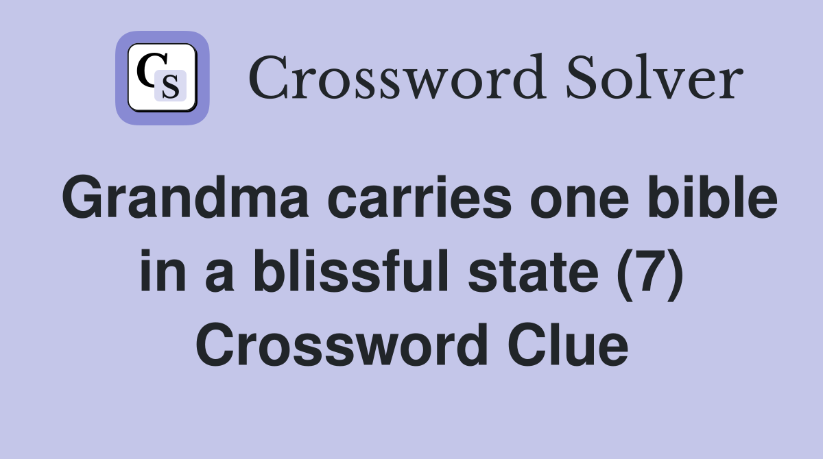 Grandma carries one bible in a blissful state (7) Crossword Clue