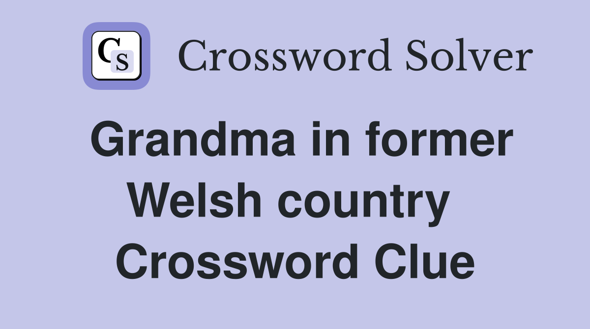 Grandma in former Welsh country  Crossword Clue