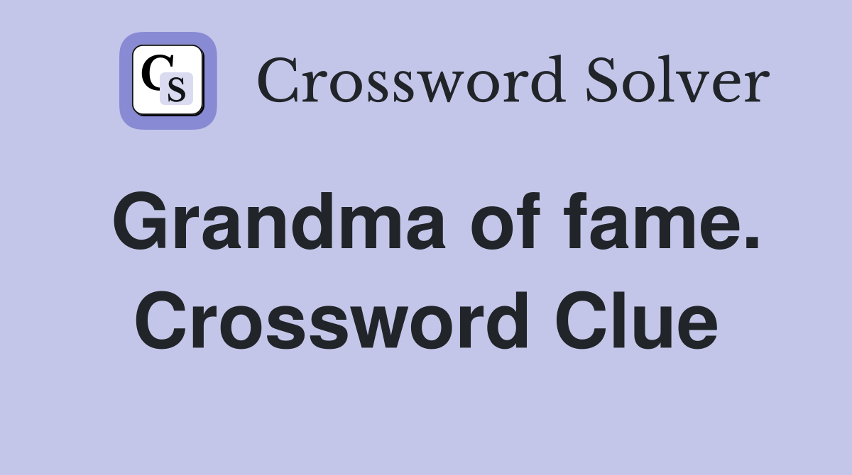Grandma of fame. Crossword Clue