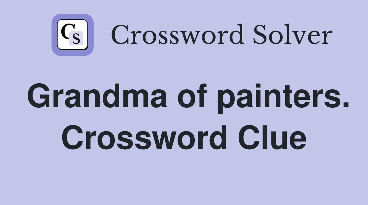 Grandma of painters. Crossword Clue