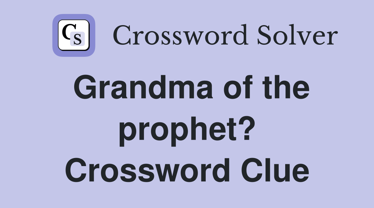 Grandma of the prophet? Crossword Clue