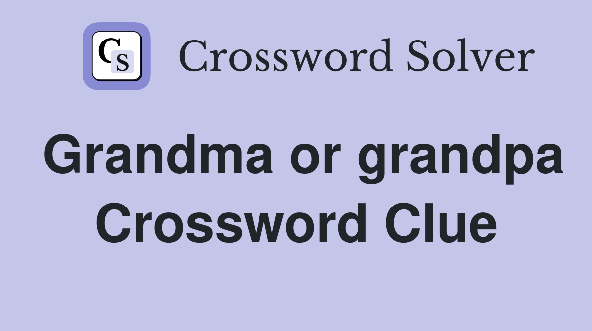 Grandma or grandpa Crossword Clue