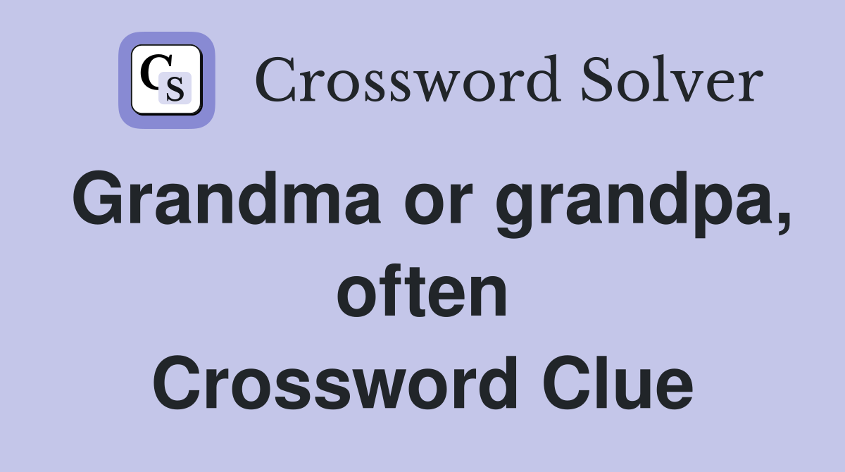 Grandma or grandpa, often Crossword Clue