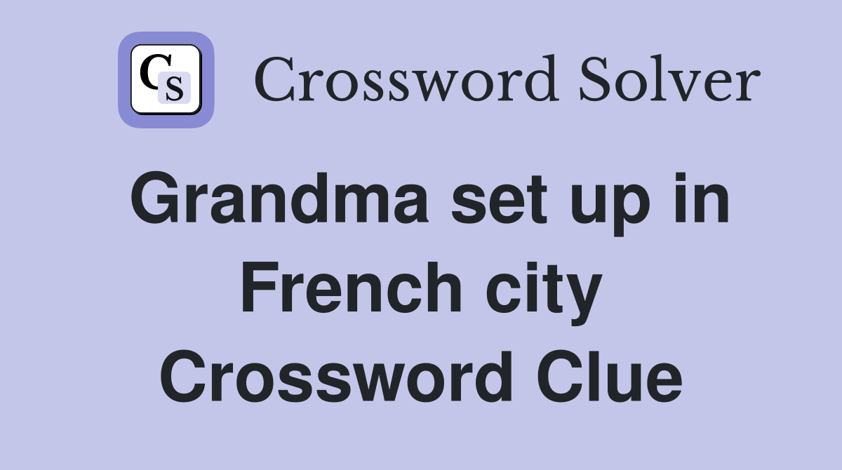 Grandma set up in French city Crossword Clue