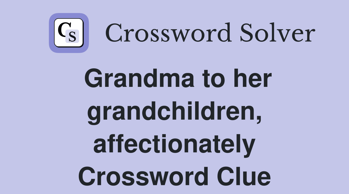 Grandma to her grandchildren, affectionately Crossword Clue