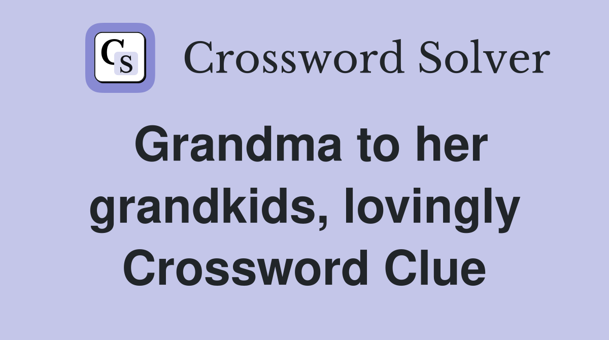 Grandma to her grandkids, lovingly Crossword Clue