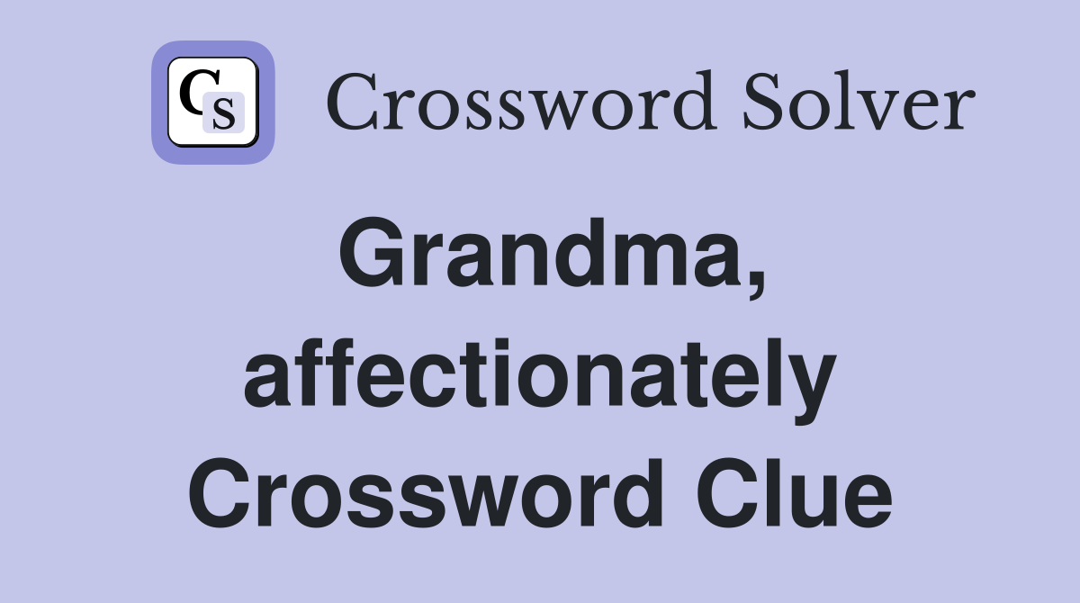 Grandma, affectionately Crossword Clue