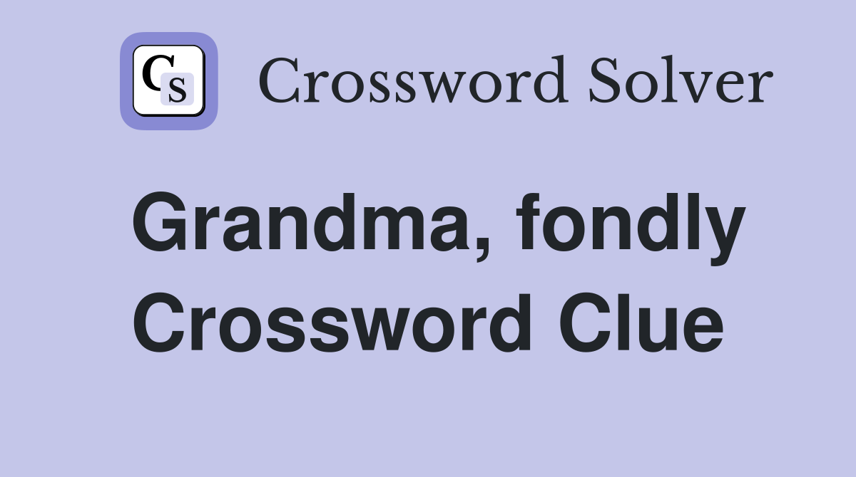 Grandma, fondly Crossword Clue