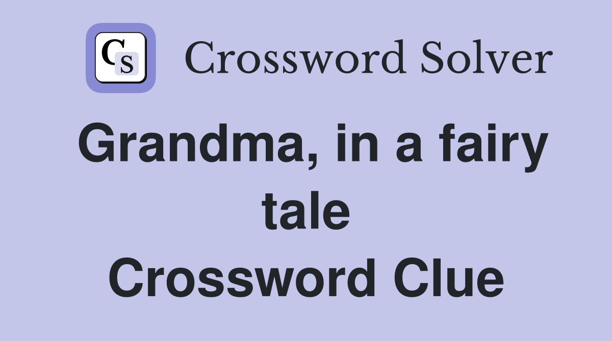 Grandma, in a fairy tale Crossword Clue