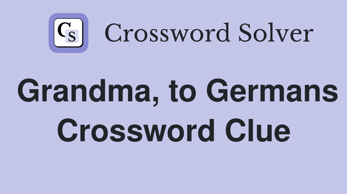 Grandma, to Germans Crossword Clue
