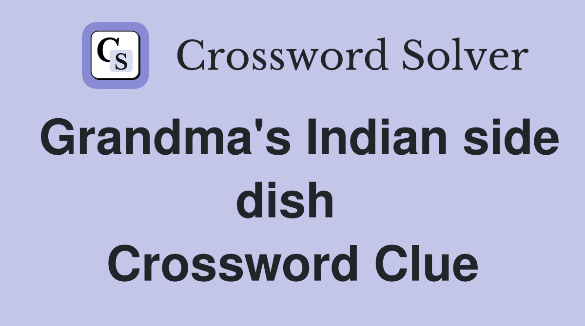 Grandma's Indian side dish  Crossword Clue
