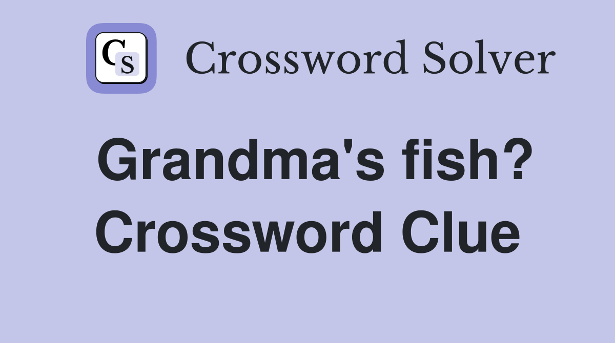 Grandma's fish? Crossword Clue
