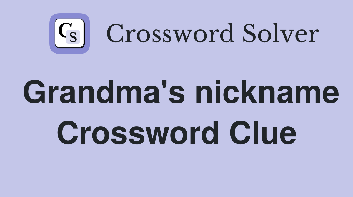 Grandma's nickname Crossword Clue