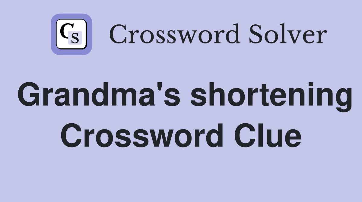 Grandma's shortening Crossword Clue