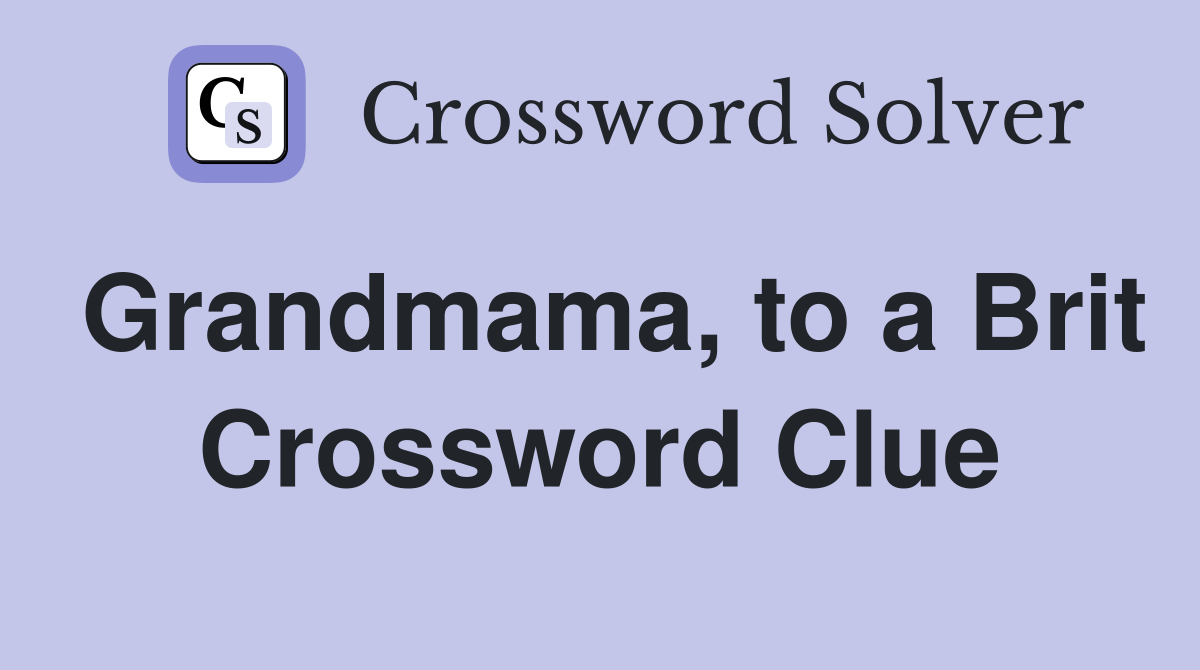Grandmama, to a Brit Crossword Clue