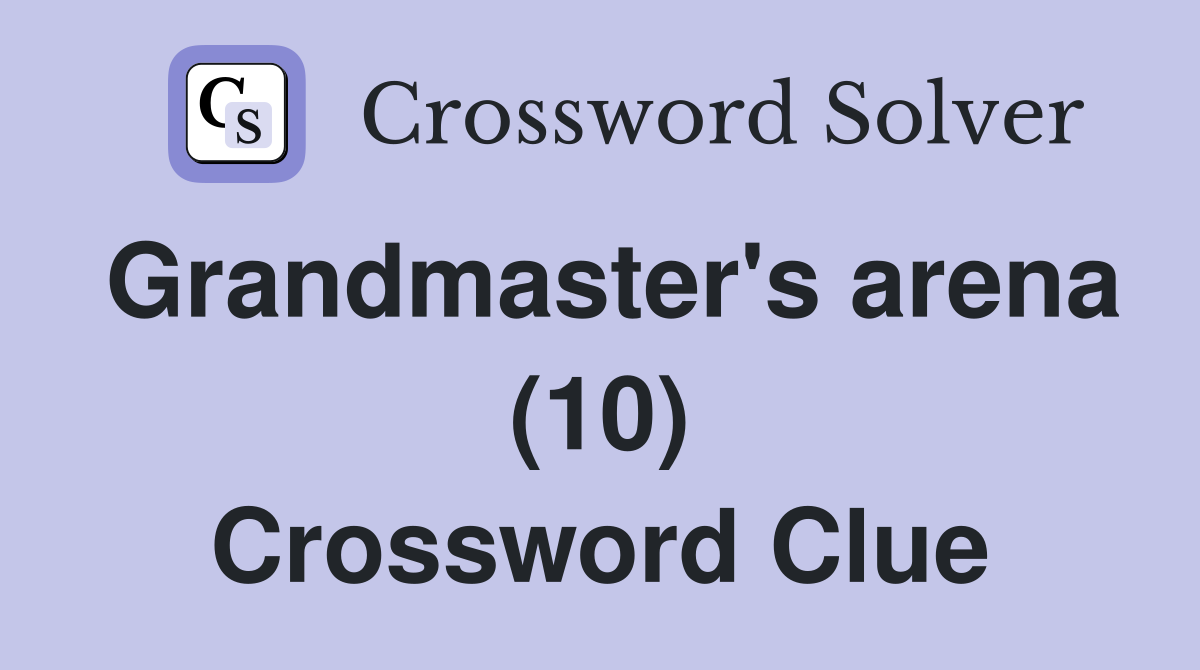 Grandmaster's arena (10) Crossword Clue