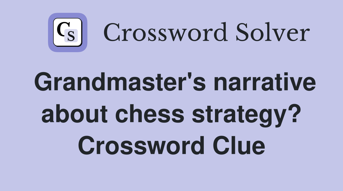 Grandmaster's narrative about chess strategy? Crossword Clue