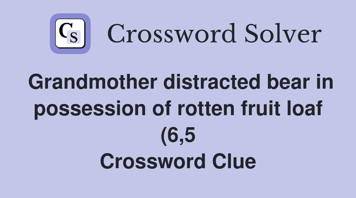 Grandmother distracted bear in possession of rotten fruit loaf (6 5 Grandmother distracted bear in possession of rotten fruit loaf (6 5