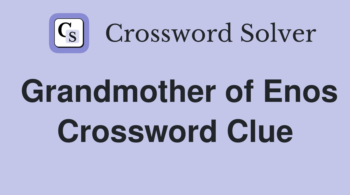 Grandmother of Enos Crossword Clue