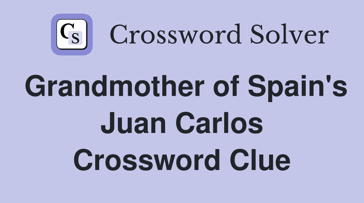 Grandmother of Spain's Juan Carlos Crossword Clue