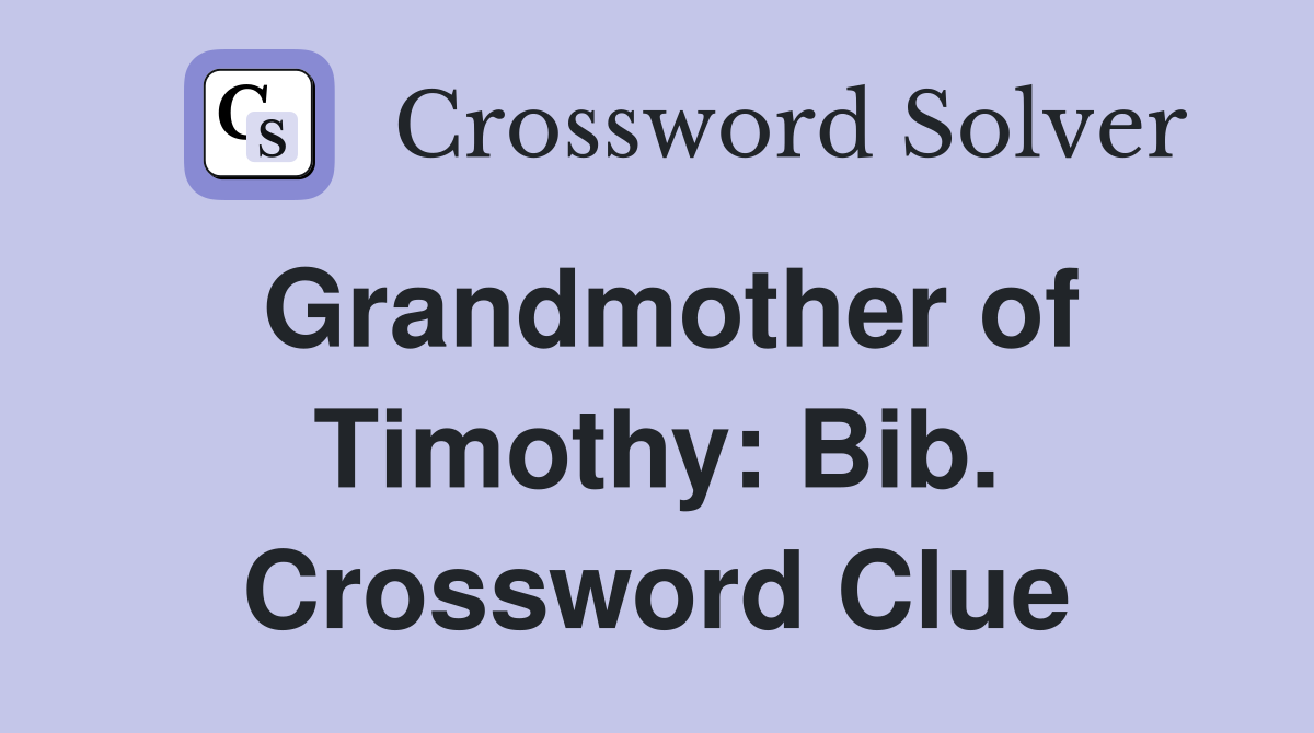 Grandmother of Timothy: Bib. Crossword Clue