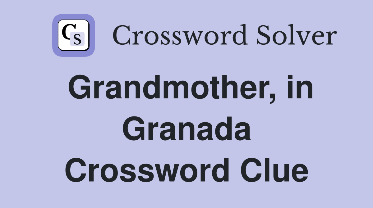Grandmother, in Granada Crossword Clue