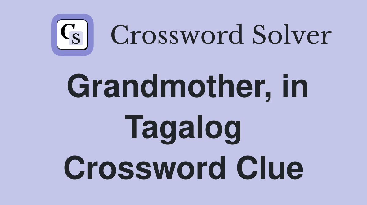 Grandmother, in Tagalog Crossword Clue