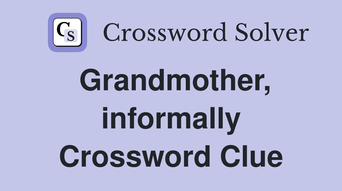 Grandmother, informally Crossword Clue
