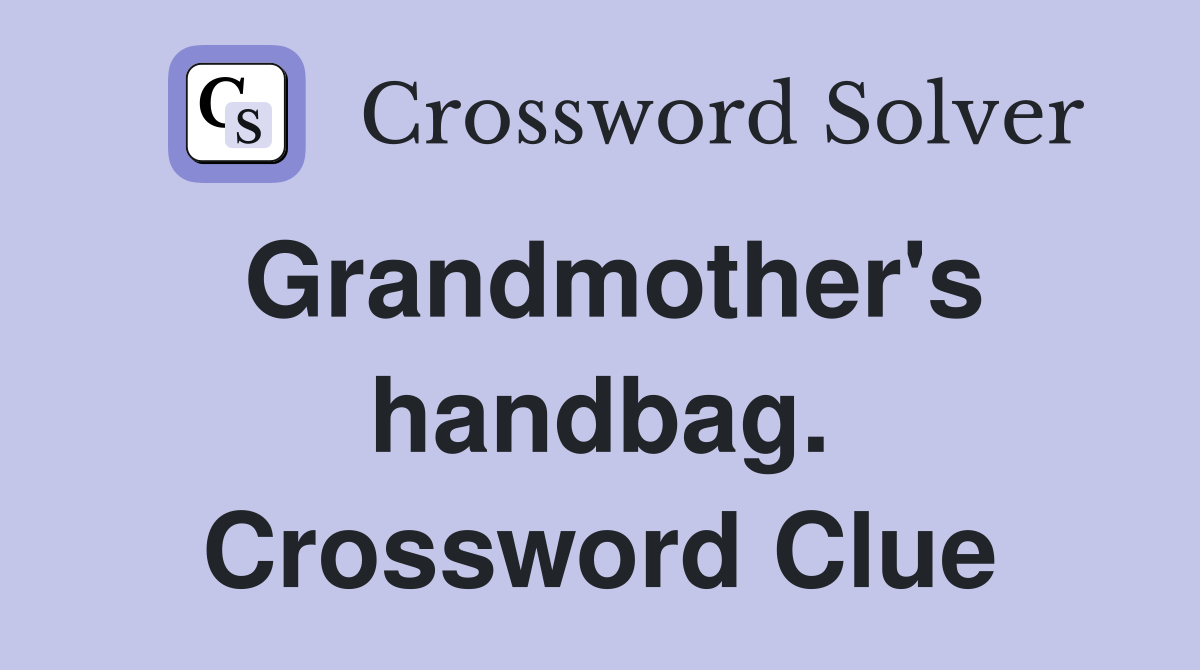 Grandmother's handbag. Crossword Clue