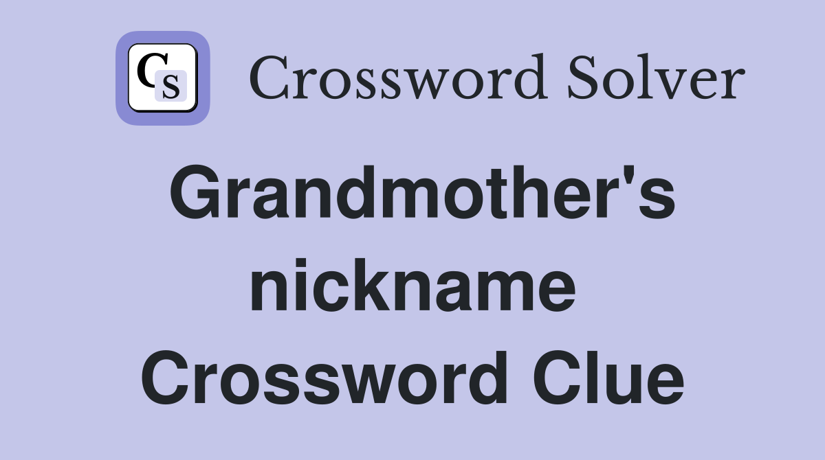 Grandmother's nickname Crossword Clue