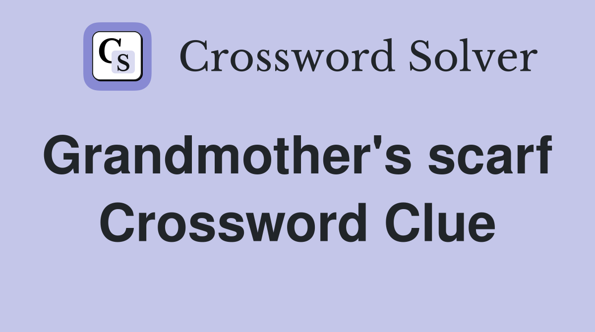 Grandmother's scarf  Crossword Clue