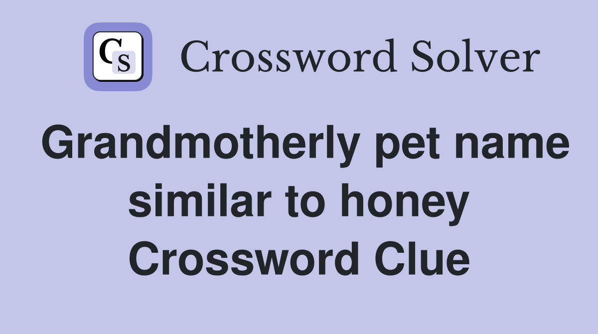 Grandmotherly pet name similar to honey Crossword Clue