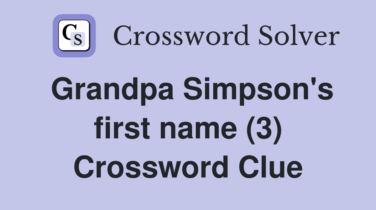 Grandpa Simpson's first name (3) Crossword Clue